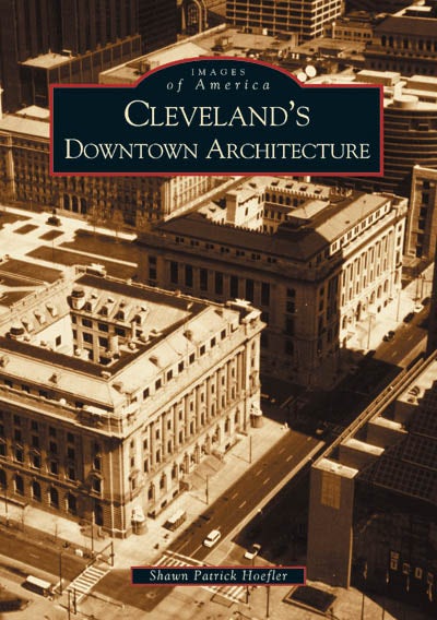 Cleveland's Downtown Architecture, Ohio: Shawn Patrick Hoefler