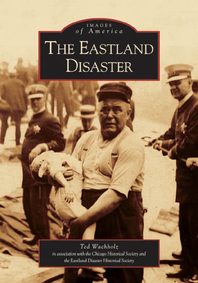 The Eastland Disaster, Illinois: Ted Wachholz: 9780738534411