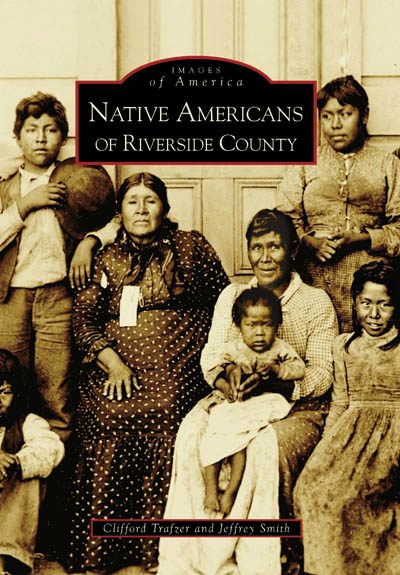 Native Americans of Riverside County, California: Clifford Trafzer