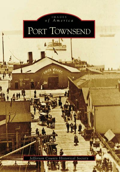 Port Townsend, Washington: Jefferson County Historical Society