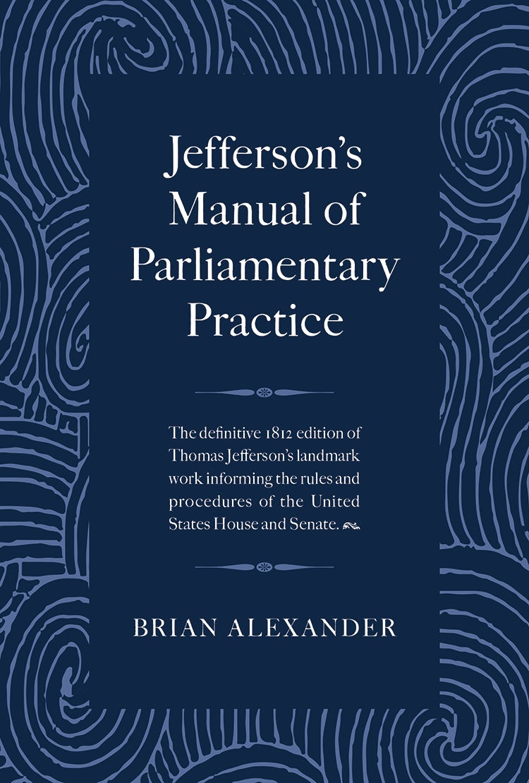 Jefferson's Manual of Parliamentary Practice – Arcadia Publishing