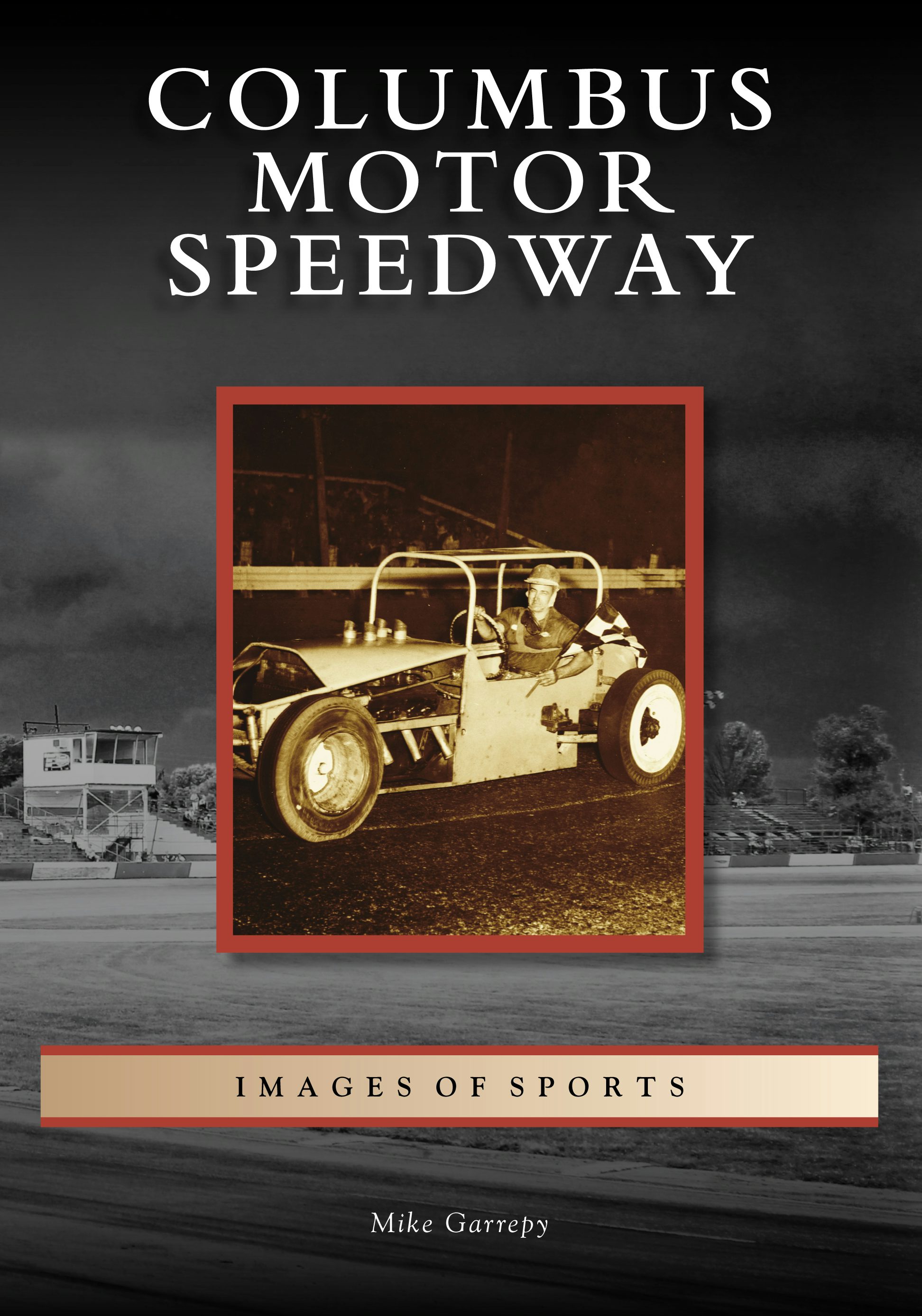 Columbus Motor Speedway, Ohio: Mike Garrepy: 9781467102599: Images