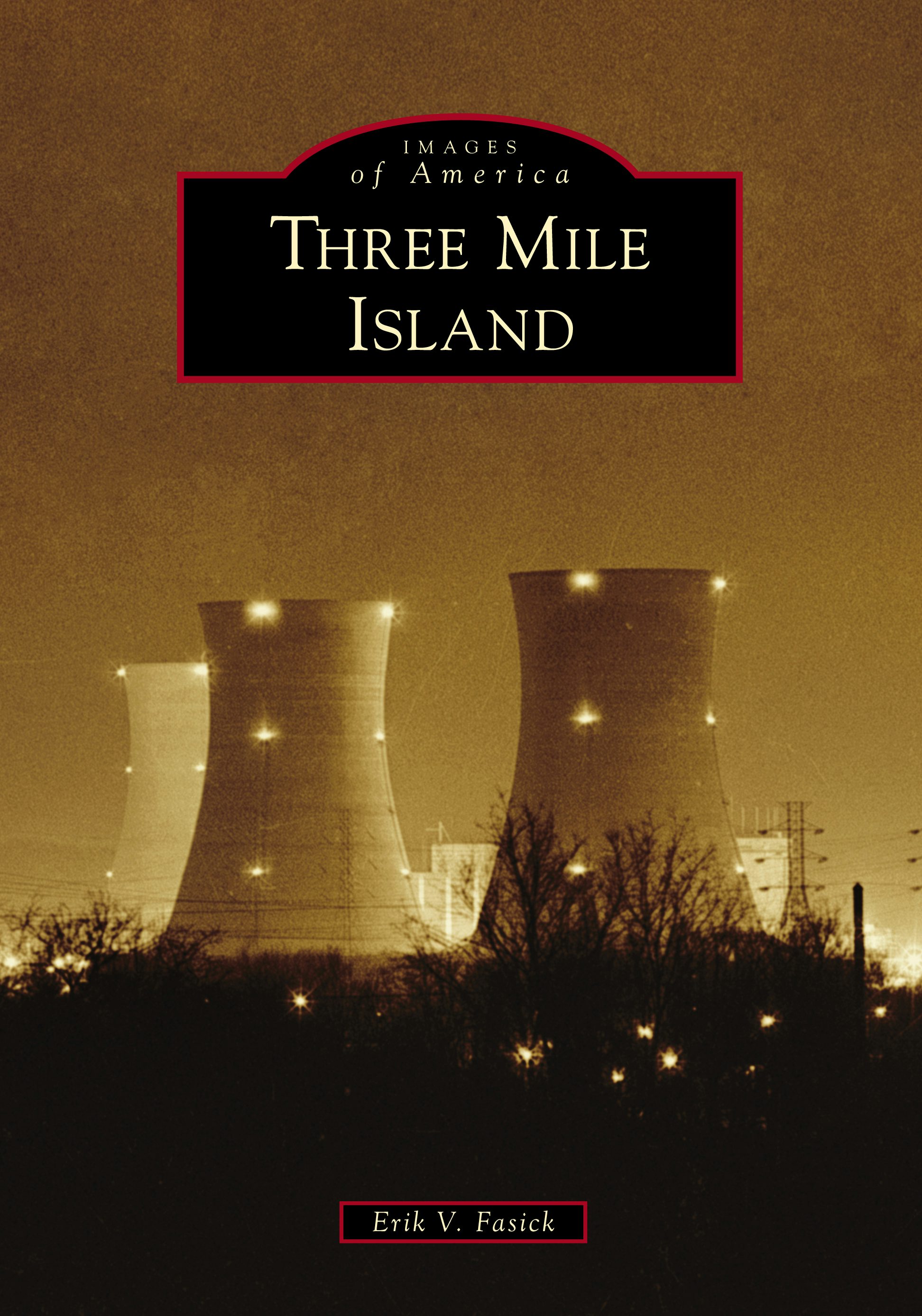 Three Mile Island, Pennsylvania: Erik V. Fasick: 9781467102858