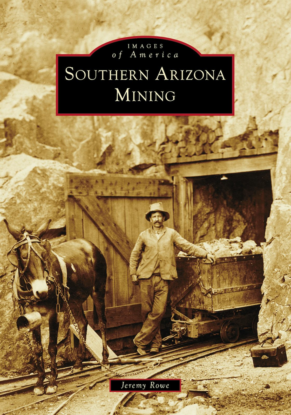 Southern Arizona Mining, Arizona: Jeremy Rowe: 9781467109758