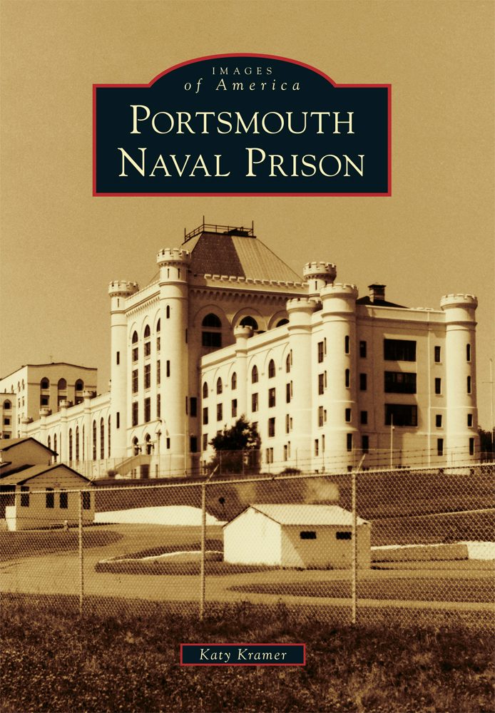 Portsmouth Naval Prison, New Hampshire: Katy Kramer: 9781467116671