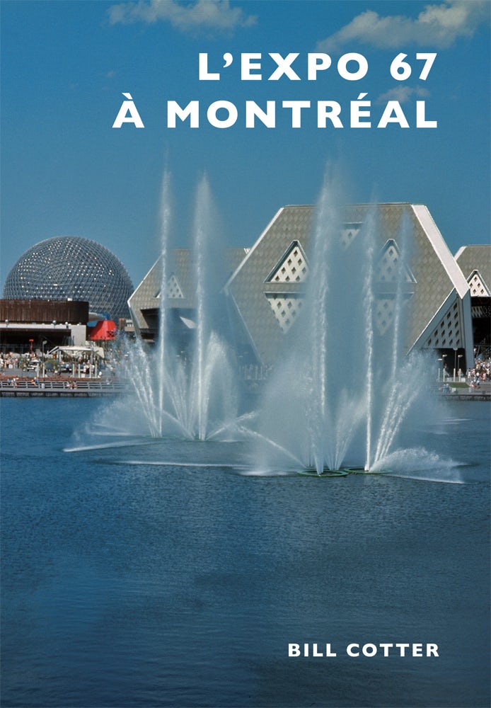 Montreal's Expo 67, Quebec: Bill Cotter: 9781467116350