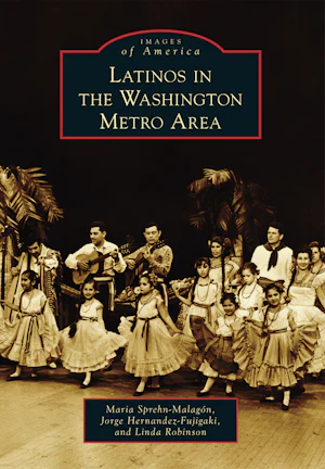 Latinos in the Washington Metro Area, District of Columbia: Maria Sprehn- Malagón: 9781467121750: Images of America: Paperback – Arcadia Publishing