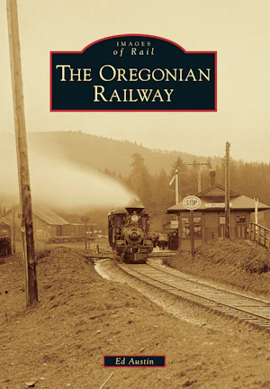The Oregonian Railway, Oregon: Ed Austin: 9781467130318: Images of 