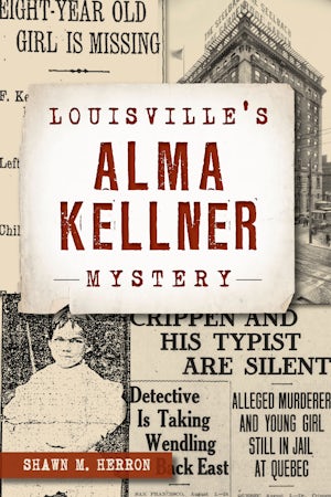 Louisville's Alma Kellner Mystery – Arcadia Publishing