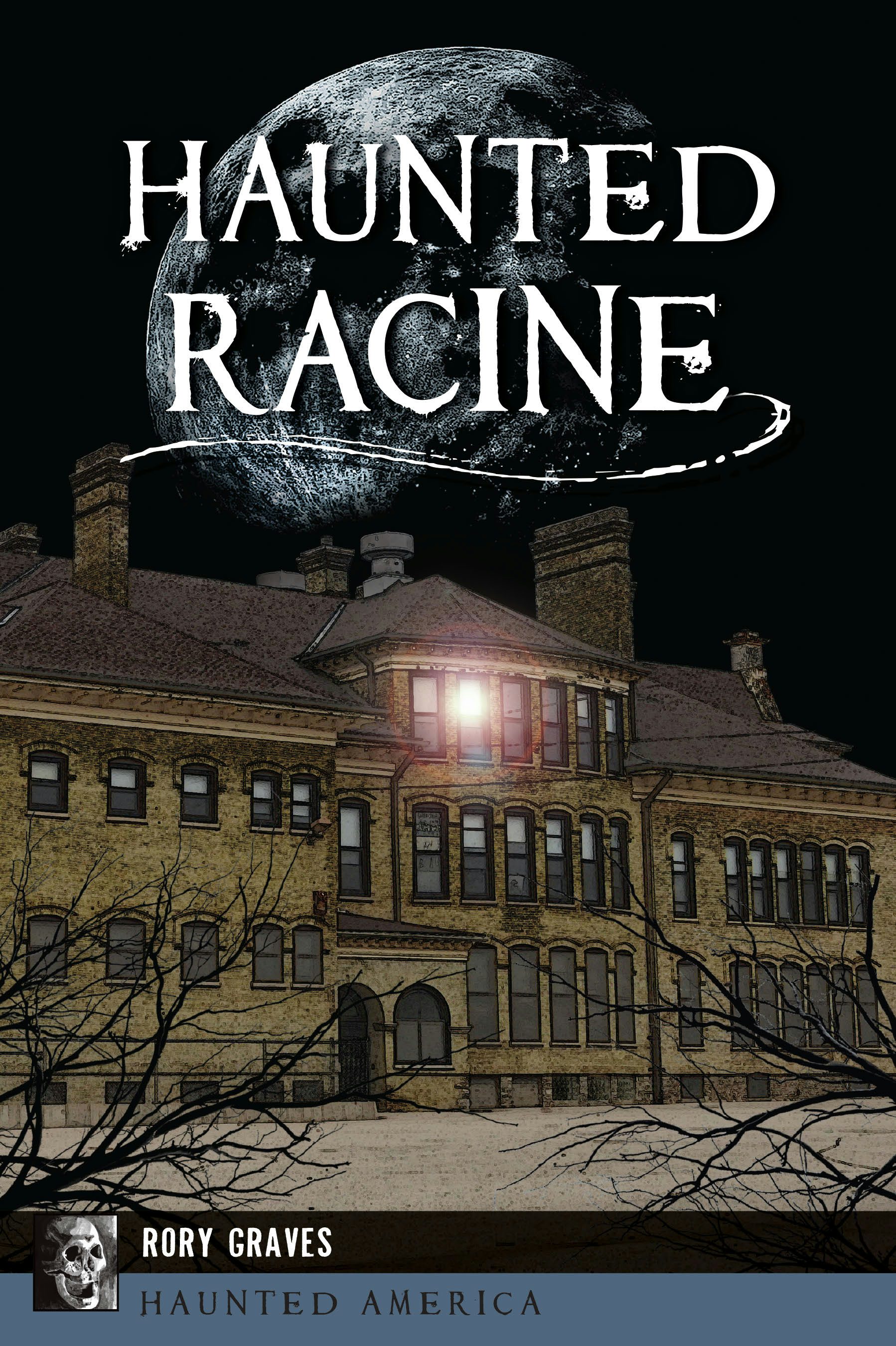 Haunted Racine, Wisconsin: Rory Graves: 9781467150781: Haunted