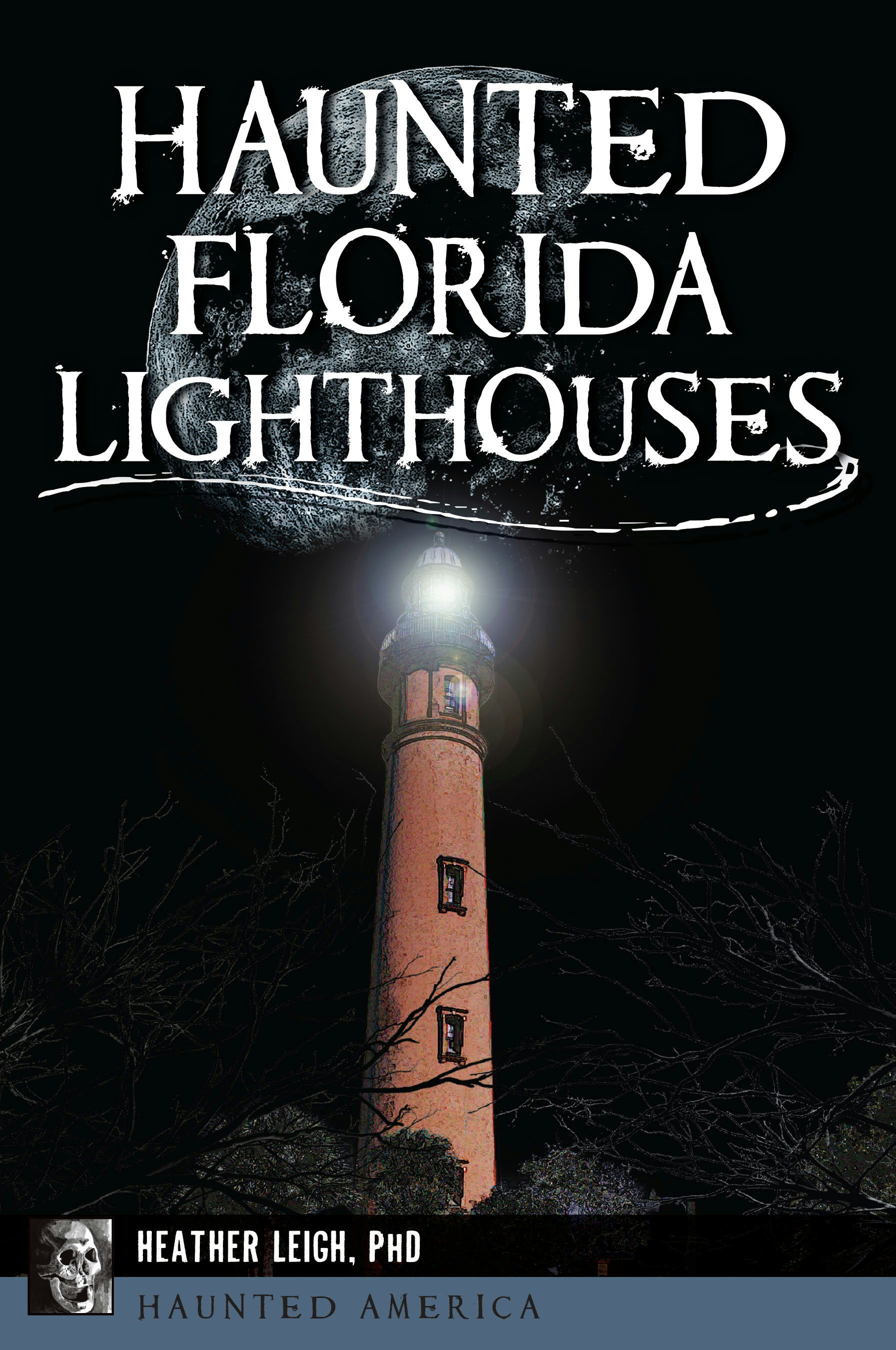 Haunted Florida Lighthouses, Florida: Heather Leigh: 9781467153836