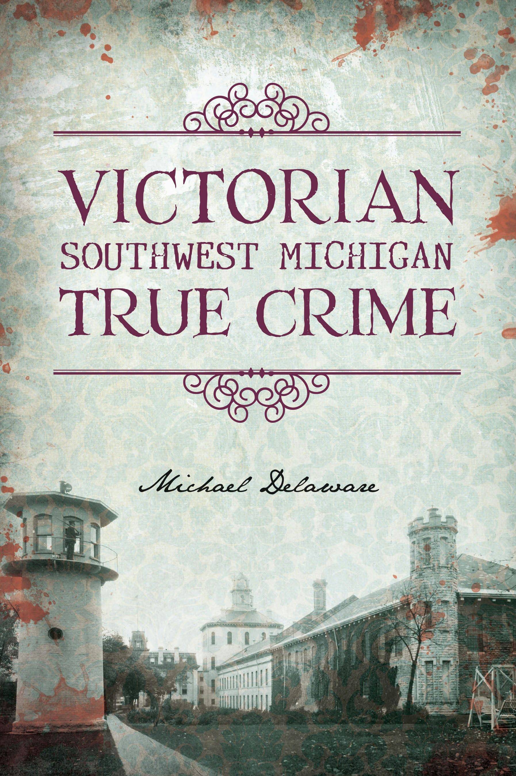 Victorian Southwest Michigan True Crime, Michigan: Michael