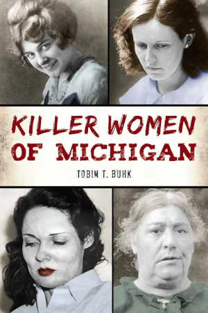 Killer Women of Michigan, Michigan: Tobin T. Buhk: 9781467156202: True