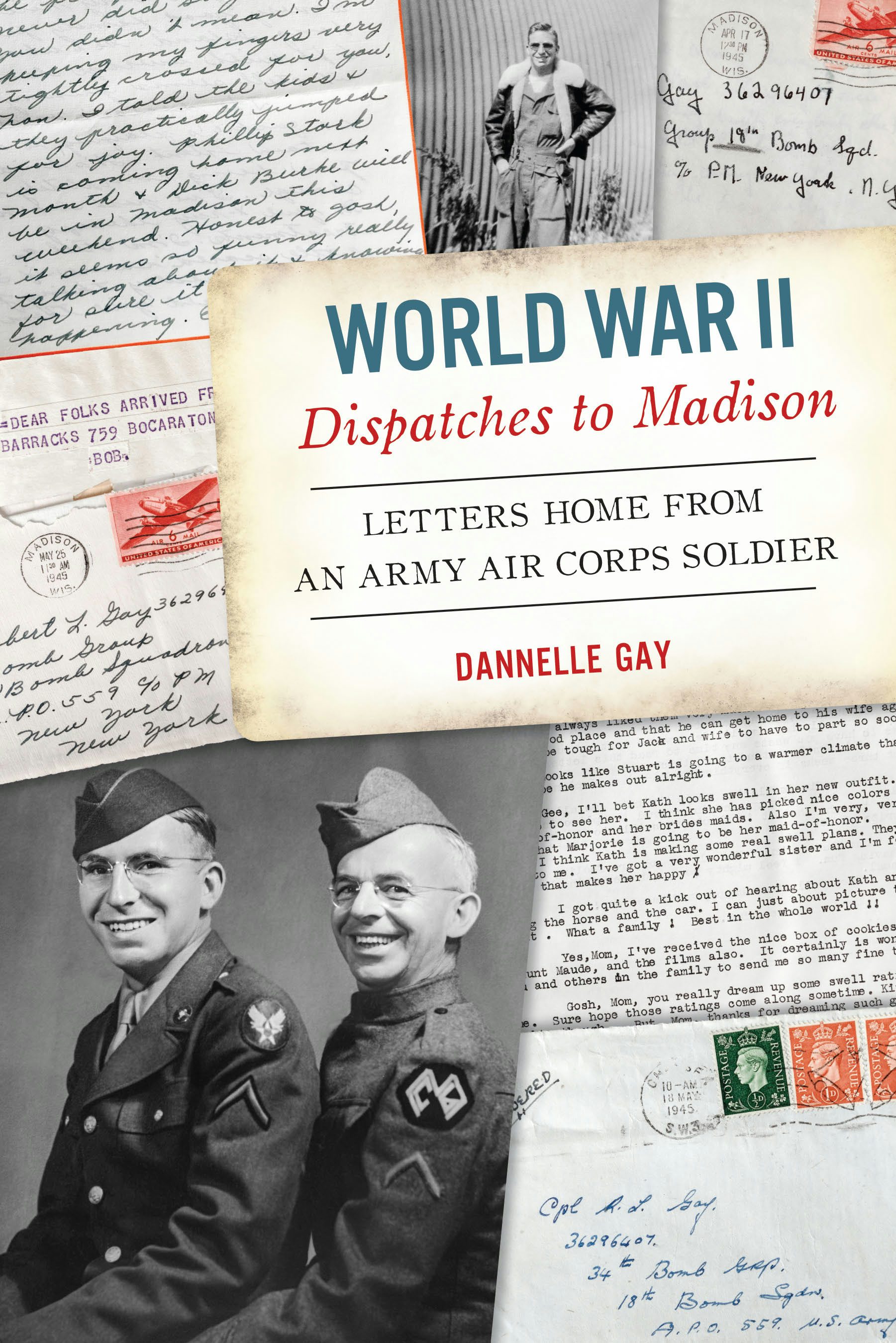 World War II Dispatches to Madison: Dannelle Gay: 9781467157186