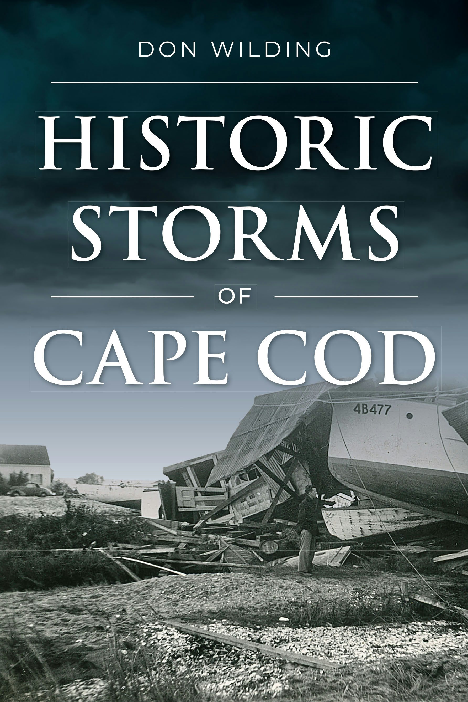 Historic Storms of Cape Cod: Don Wilding: 9781467157261: Disaster