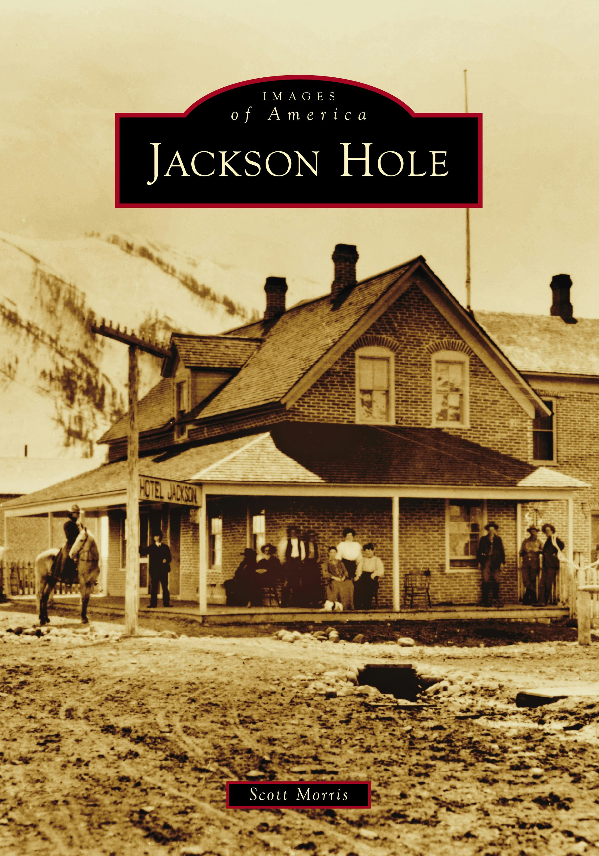 Jackson Hole, Wyoming: Mr. Scott Morris: 9781467160971: Images of