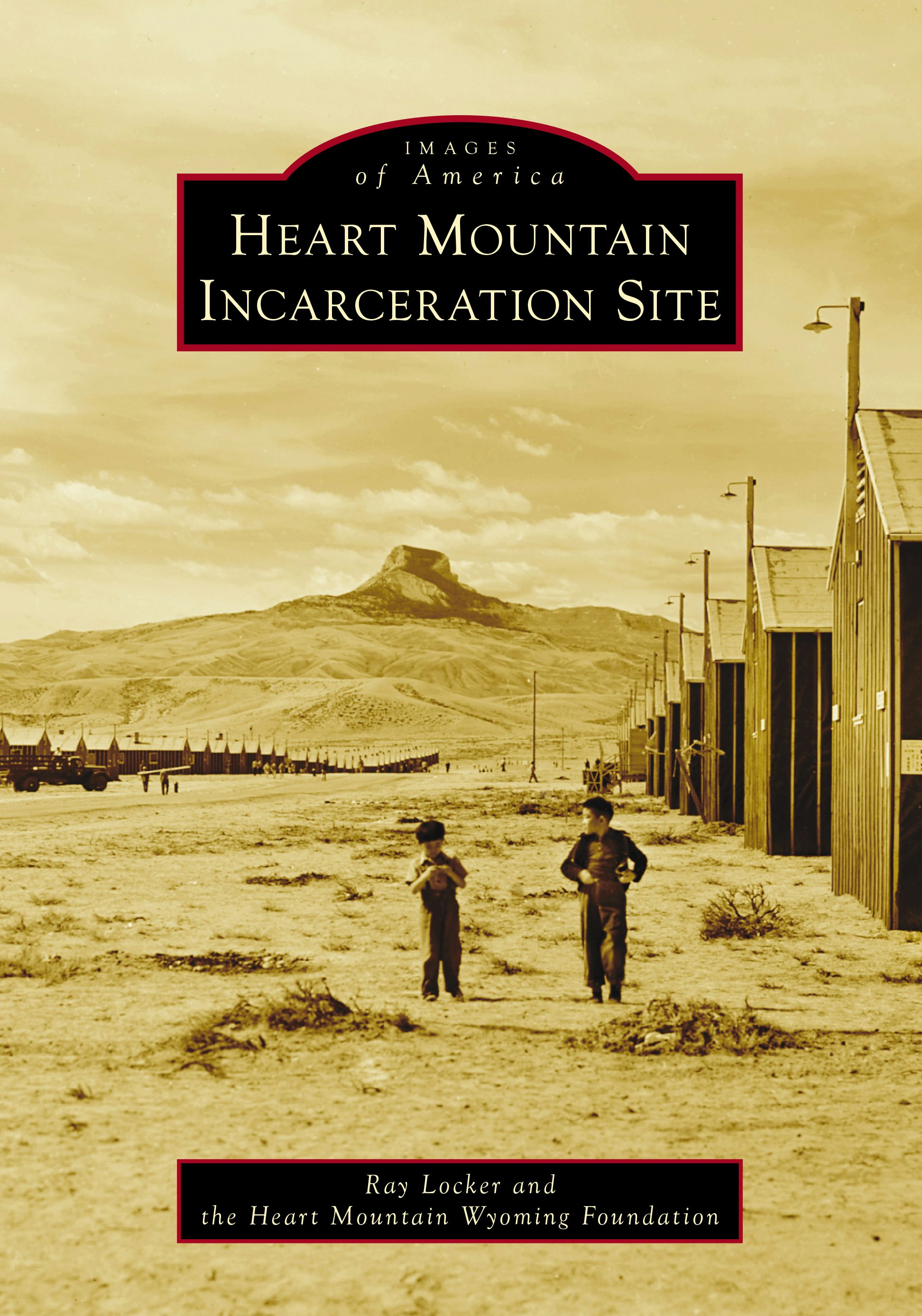 Heart Mountain Incarceration Site: Mr. Ray Locker: 9781467162166
