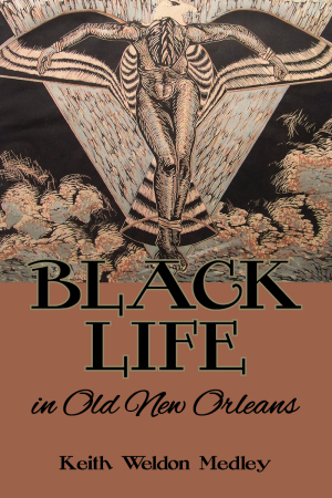 Black Life in Old New Orleans, Louisiana: Keith Weldon Medley