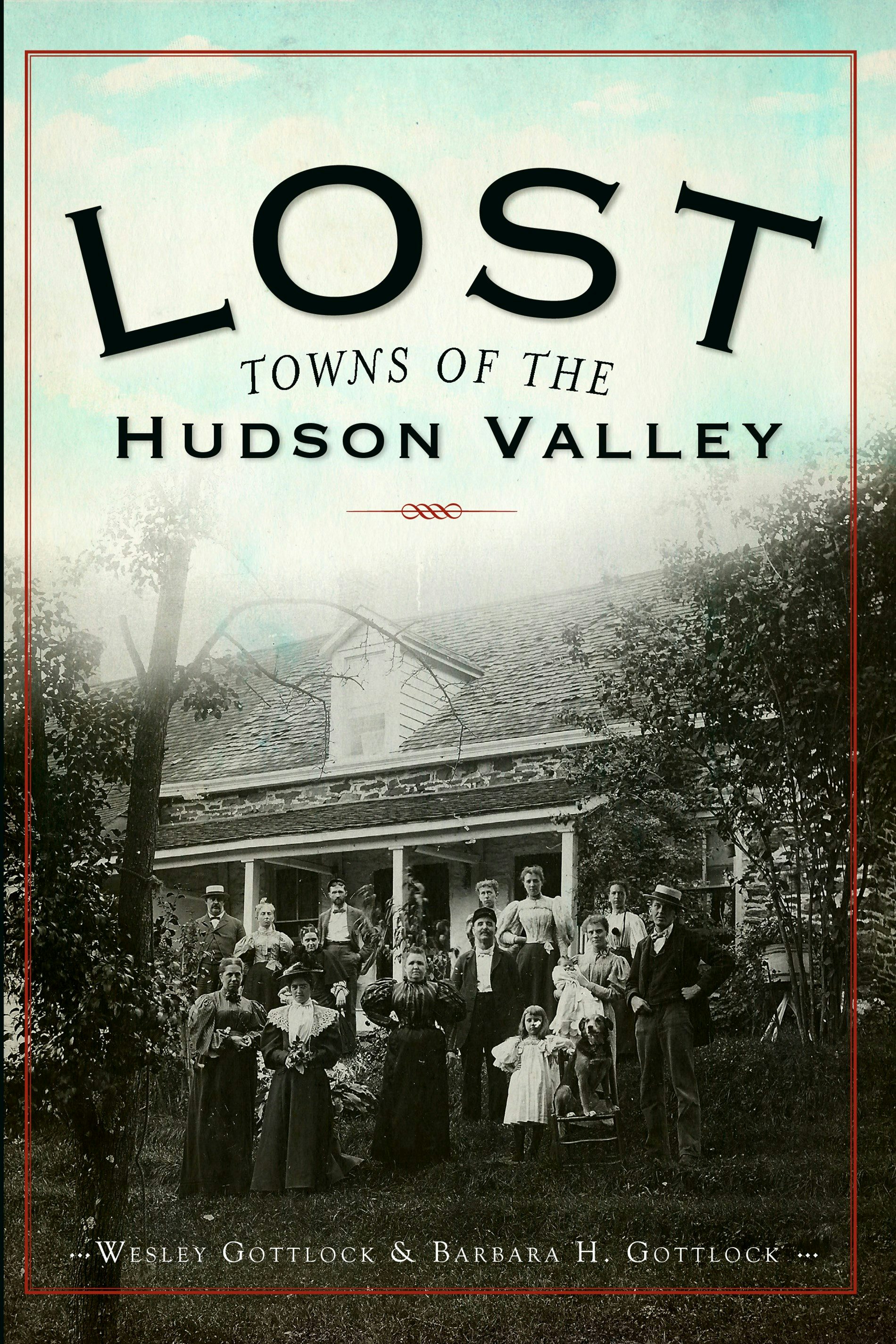 Lost Towns of the Hudson Valley, New York: Wesley Gottlock