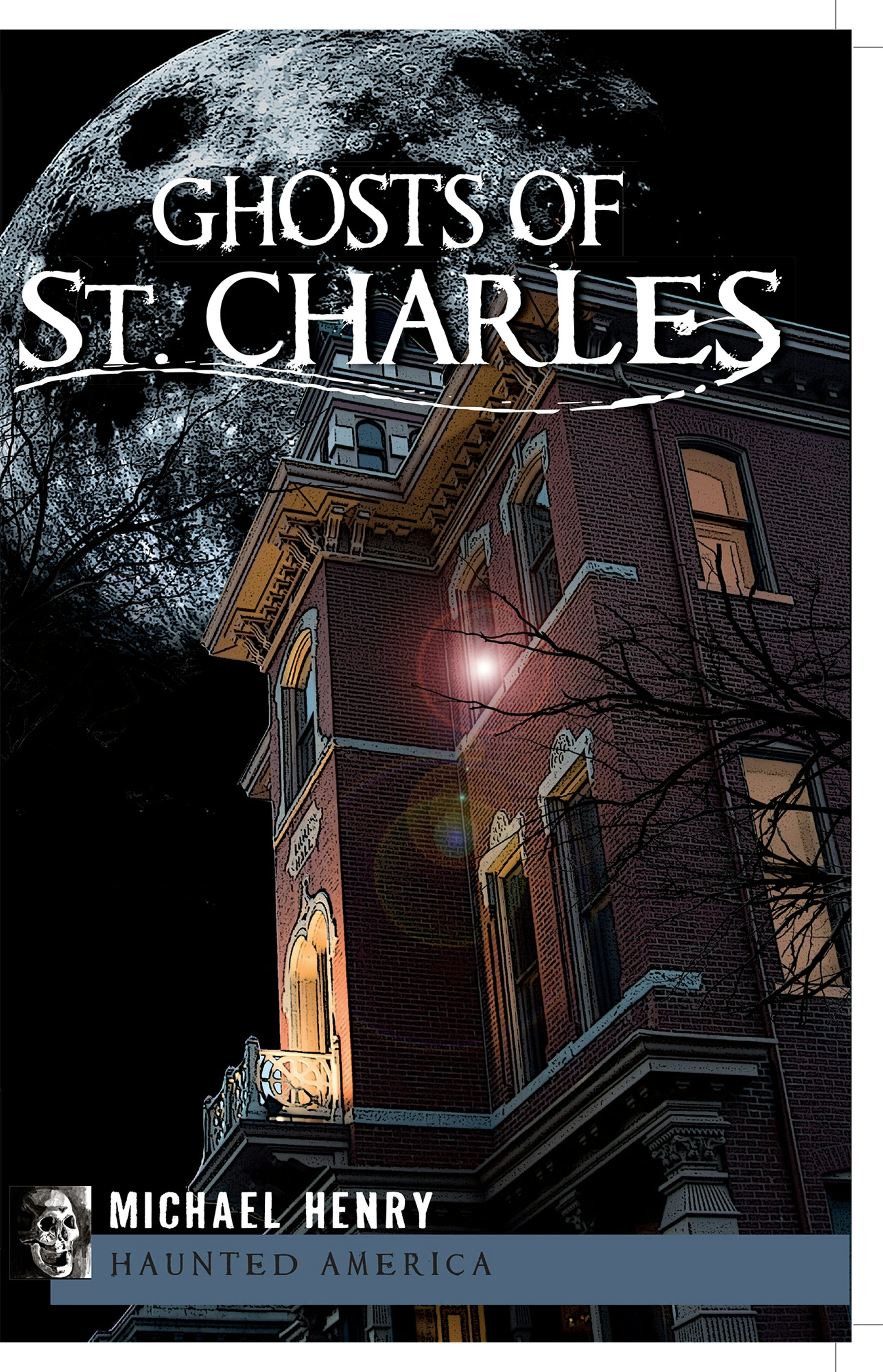 Ghosts of St. Charles, Missouri: Michael Henry: 9781609490195