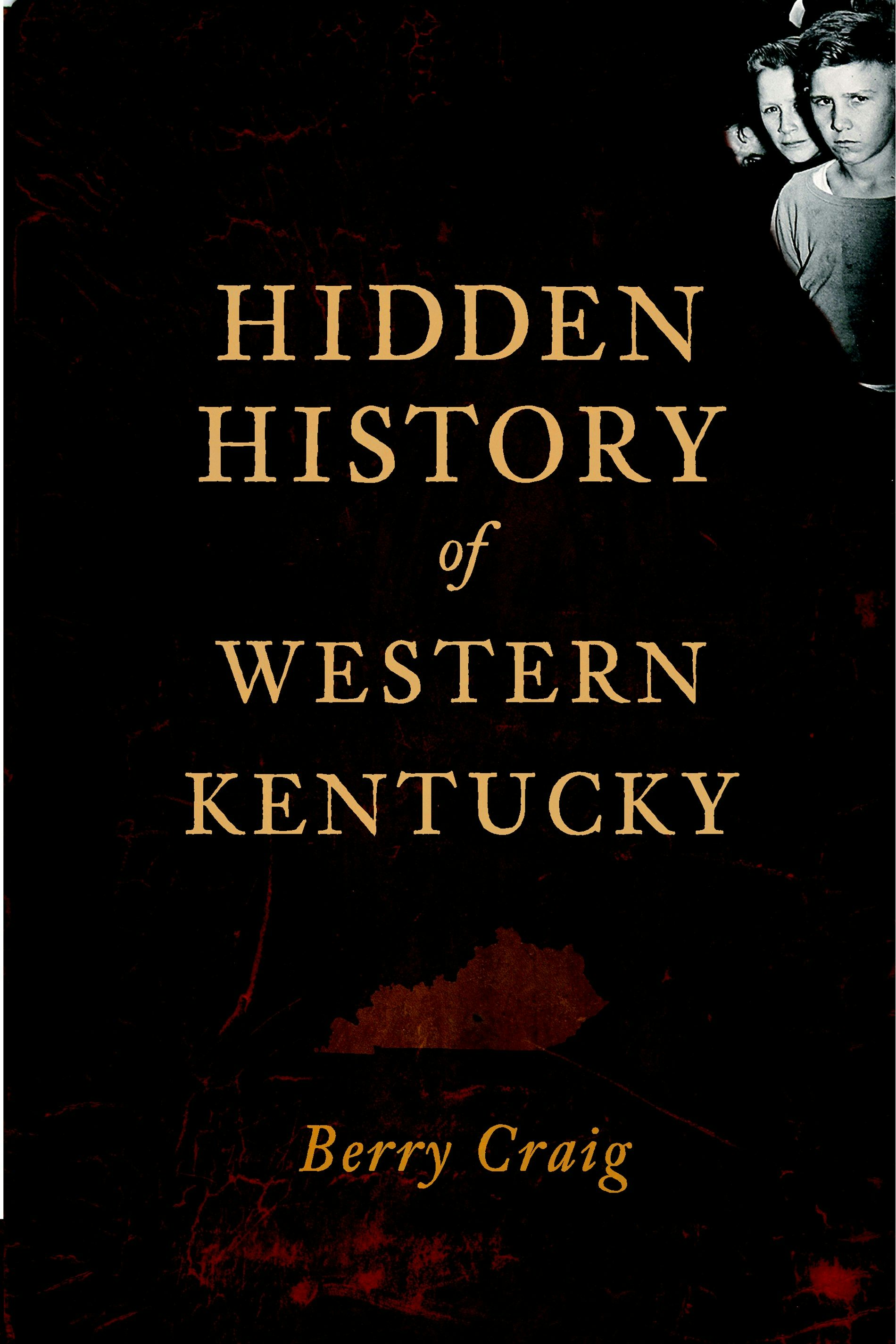 Hidden History of Western Kentucky, Kentucky: Berry Craig