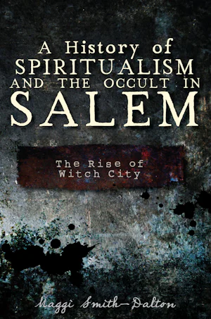History of Spiritualism and the Occult in Salem, A