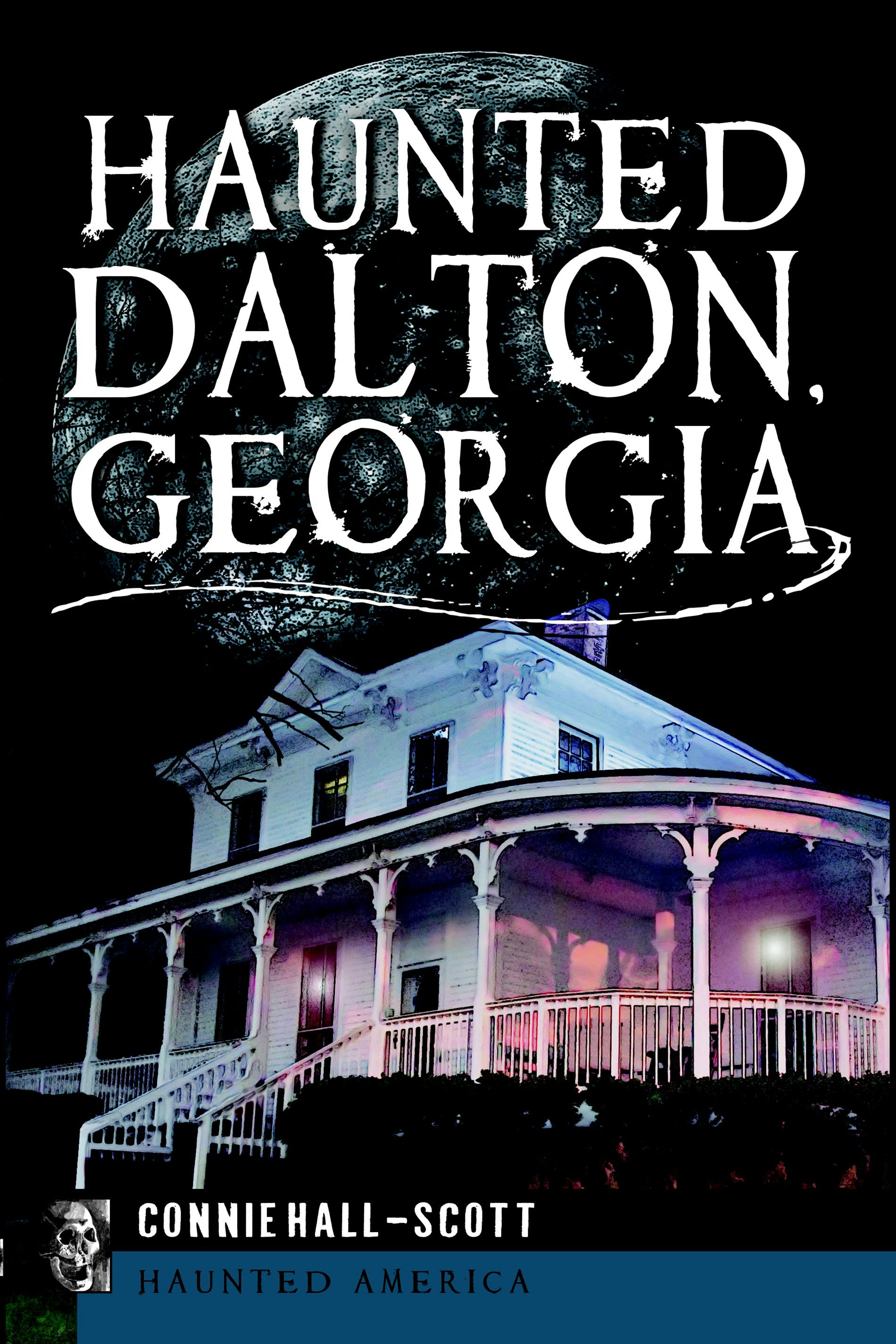 Haunted Dalton, Georgia, Georgia: Connie Hall-Scott: 9781609497897