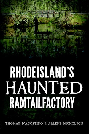 Rhode Island's Haunted Ramtail Factory – Arcadia Publishing