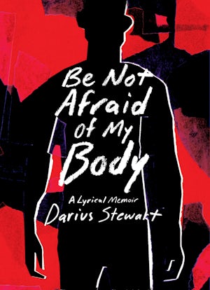 Be Not Afraid of My Body: Darius Stewart: 9781953368904: Paperback 